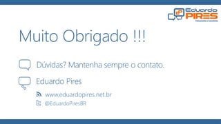 Dúvidas? Mantenha sempre o contato.
Muito Obrigado !!!
@EduardoPiresBR
www.eduardopires.net.br
Eduardo Pires
 