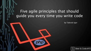 Five agile principles that should
guide you every time you write code
by Talevski Igor
 