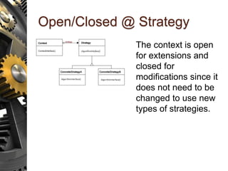Open/Closed @ Strategy
The context is open
for extensions and
closed for
modifications since it
does not need to be
changed to use new
types of strategies.
 