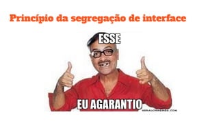Princípio da segregação de interface
 