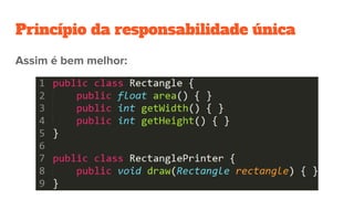 Princípio da responsabilidade única
Assim é bem melhor:
 