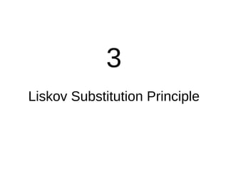 3
Liskov Substitution Principle
 