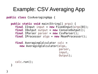 Example: XML Averaging App
public class XmlAveragingApp {
public static void main(String[] args) {
final IInput input = ne...
