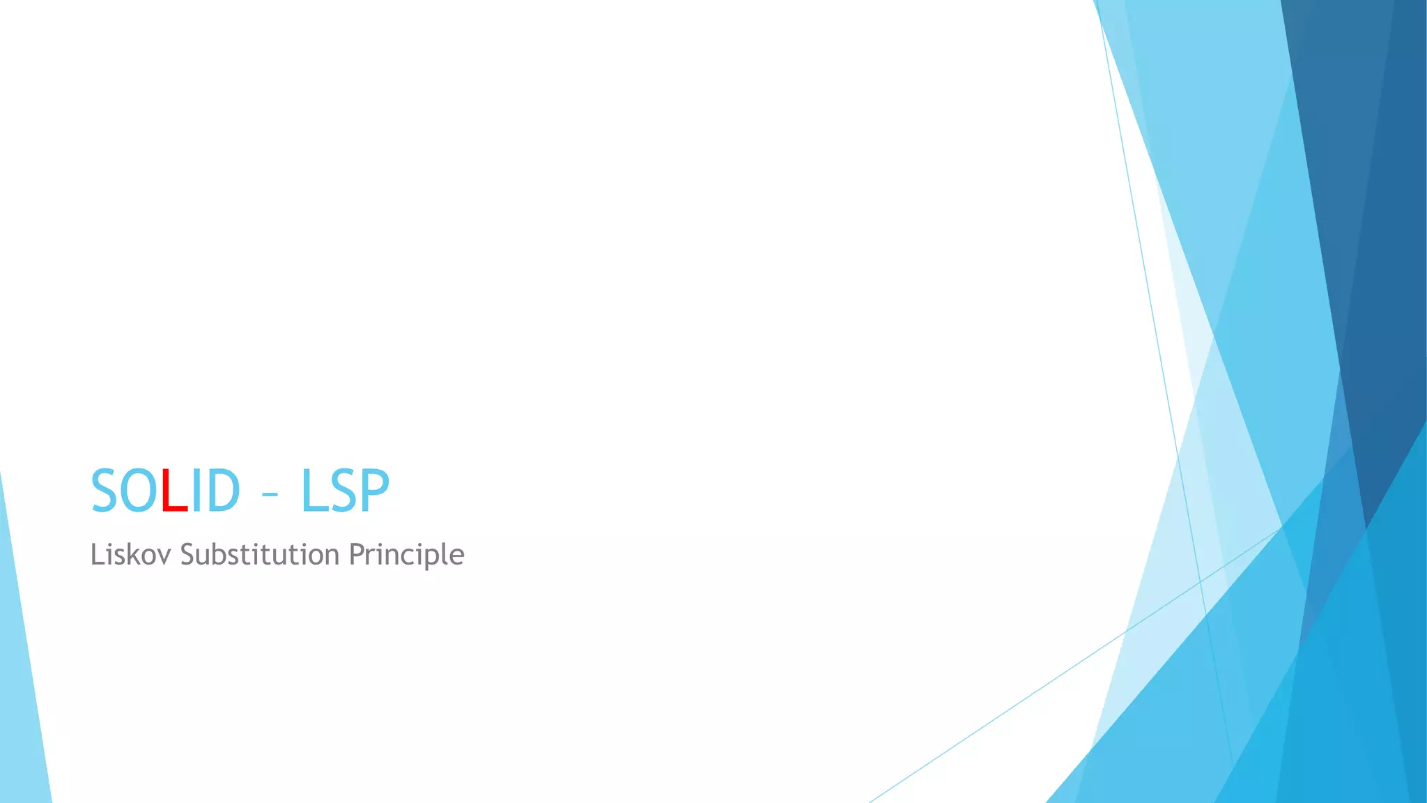 SOLID – LSP
Liskov Substitution Principle
 