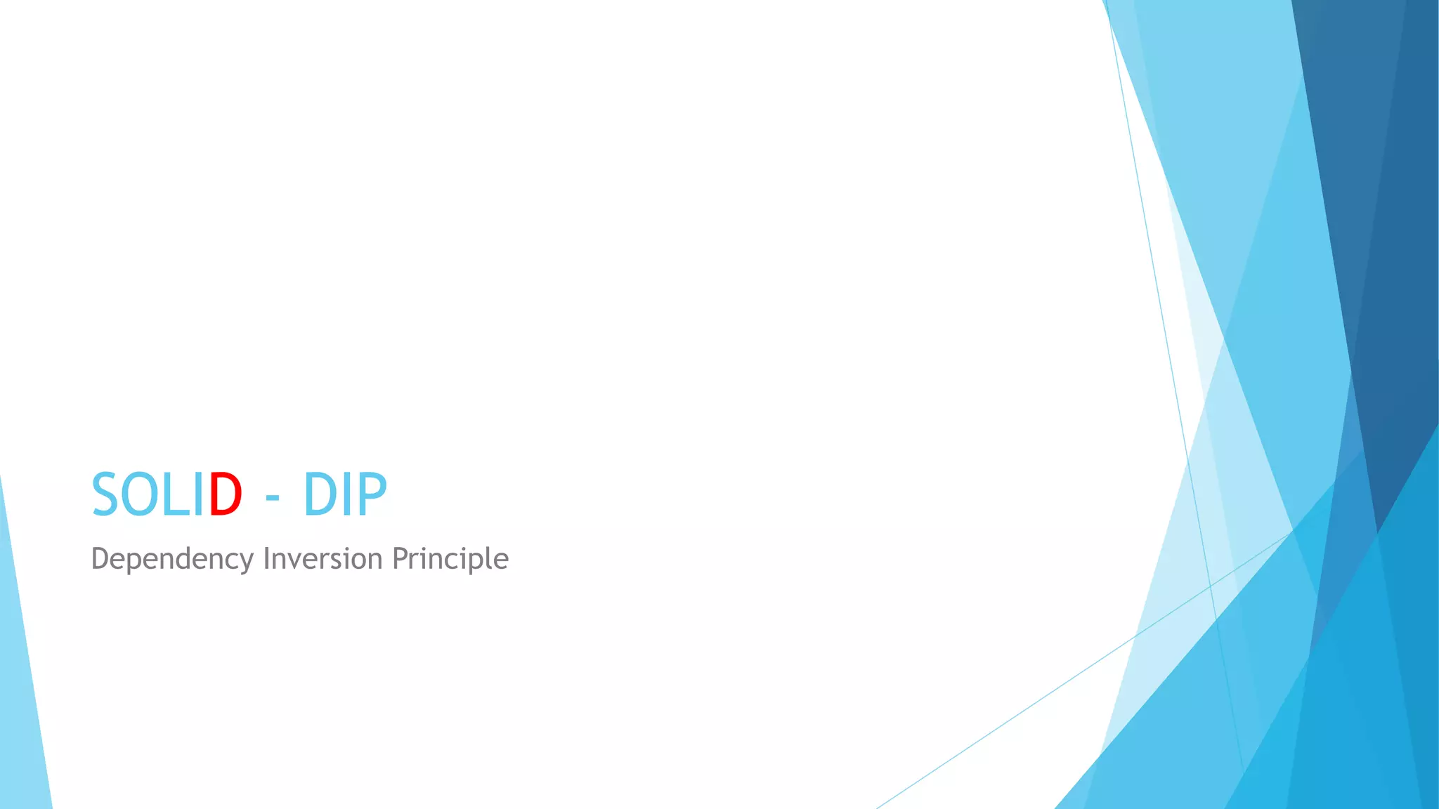 SOLID - DIP
Dependency Inversion Principle
 
