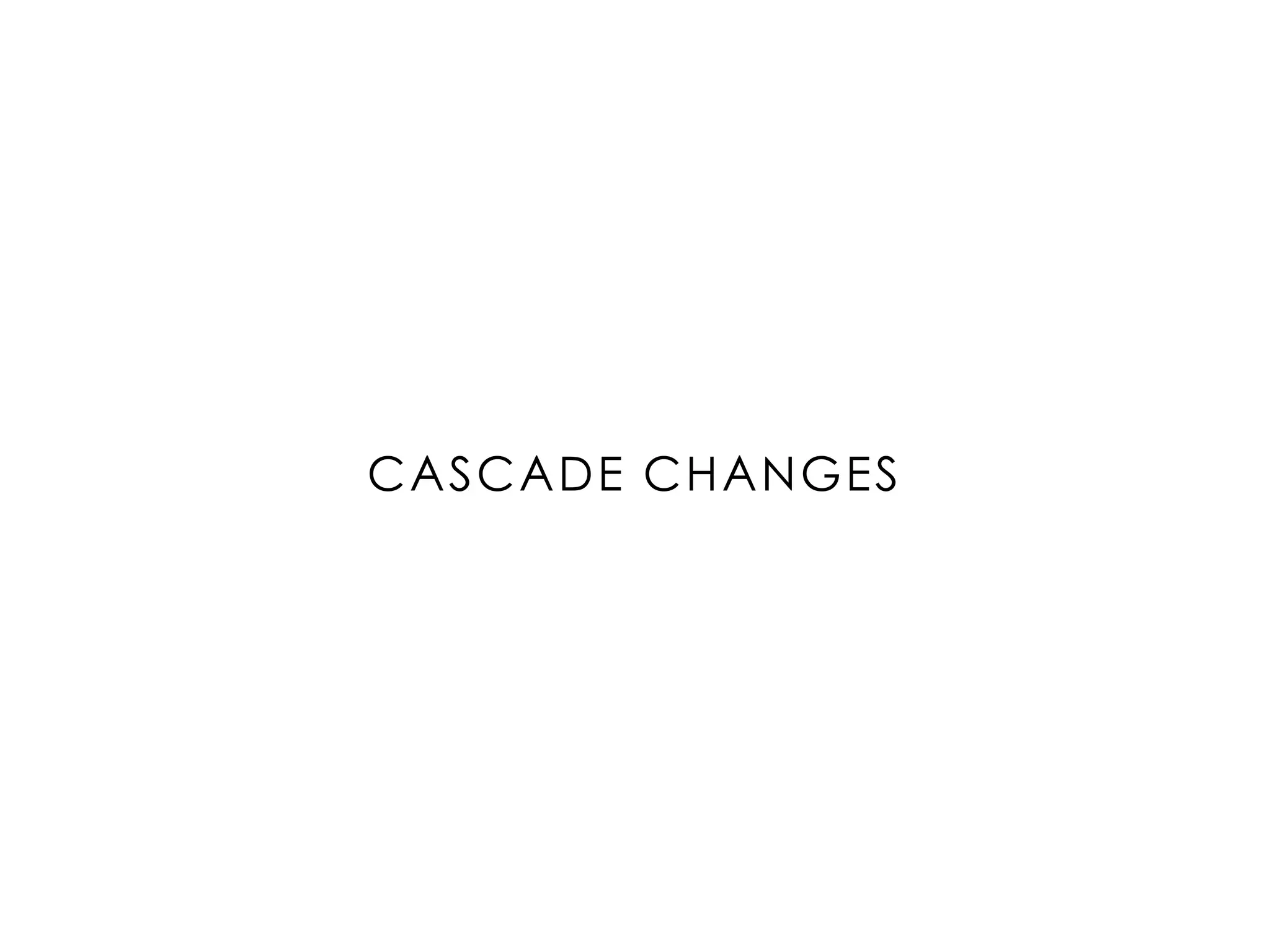 CASCADE CHANGES
 