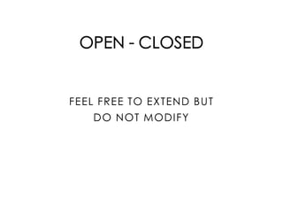 OPEN - CLOSED
FEEL FREE TO EXTEND BUT
DO NOT MODIFY
 