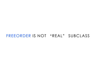 FREEORDER IS NOT “REAL” SUBCLASS
 