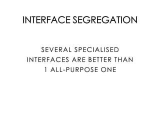 INTERFACE SEGREGATION
SEVERAL SPECIALISED
INTERFACES ARE BETTER THAN
1 ALL-PURPOSE ONE
 