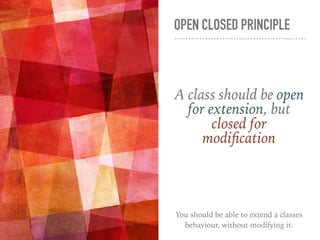 OPEN CLOSED PRINCIPLE
A class should be open
for extension, but
closed for
modification
You should be able to extend a classes
behaviour, without modifying it.
 