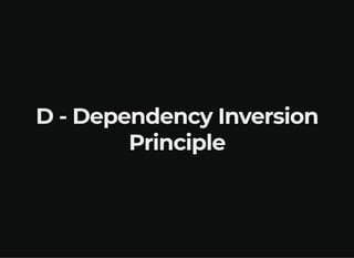 D - Dependency Inversion
Principle
 