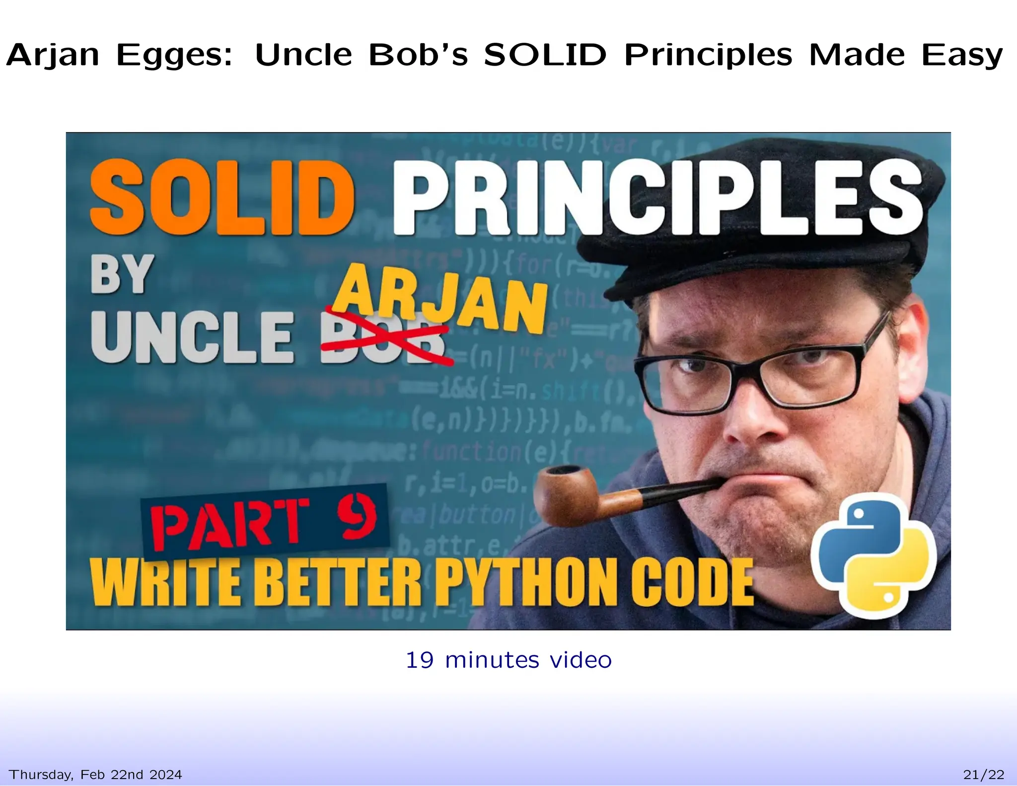 Arjan Egges: Uncle Bob’s SOLID Principles Made Easy
Thursday, Feb 22nd 2024 21/22
19 minutes video
 