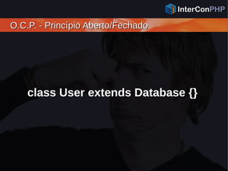 O.C.P. - Princípio Aberto/FechadoO.C.P. - Princípio Aberto/Fechado
class User extends Database {}
 