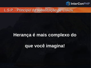 L.S.P. - Princípio da substituição de LiskovL.S.P. - Princípio da substituição de Liskov
Herança é mais complexo do
que você imagina!
 