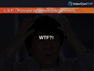 L.S.P. - Princípio da substituição de LiskovL.S.P. - Princípio da substituição de Liskov
WTF?!
 