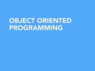 OBJECT ORIENTED
PROGRAMMING
 