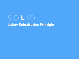 S.O.L.I.D
Liskov Substitution Principle
 
