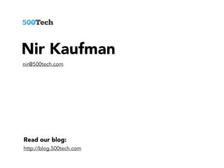Read our blog:
http://blog.500tech.com
Nir Kaufman
nir@500tech.com
 