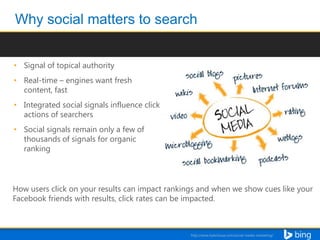• Signal of topical authority
• Real-time – engines want fresh
content, fast
• Integrated social signals influence click
actions of searchers
• Social signals remain only a few of
thousands of signals for organic
ranking

How users click on your results can impact rankings and when we show cues like your
Facebook friends with results, click rates can be impacted.

 