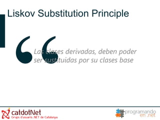 Liskov Substitution Principle


      Las clases derivadas, deben poder
      ser sustituidas por su clases base
 