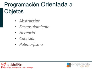 Programación Orientada a
Objetos
   •   Abstracción
   •   Encapsulamiento
   •   Herencia
   •   Cohesión
   •   Polimorfismo
 