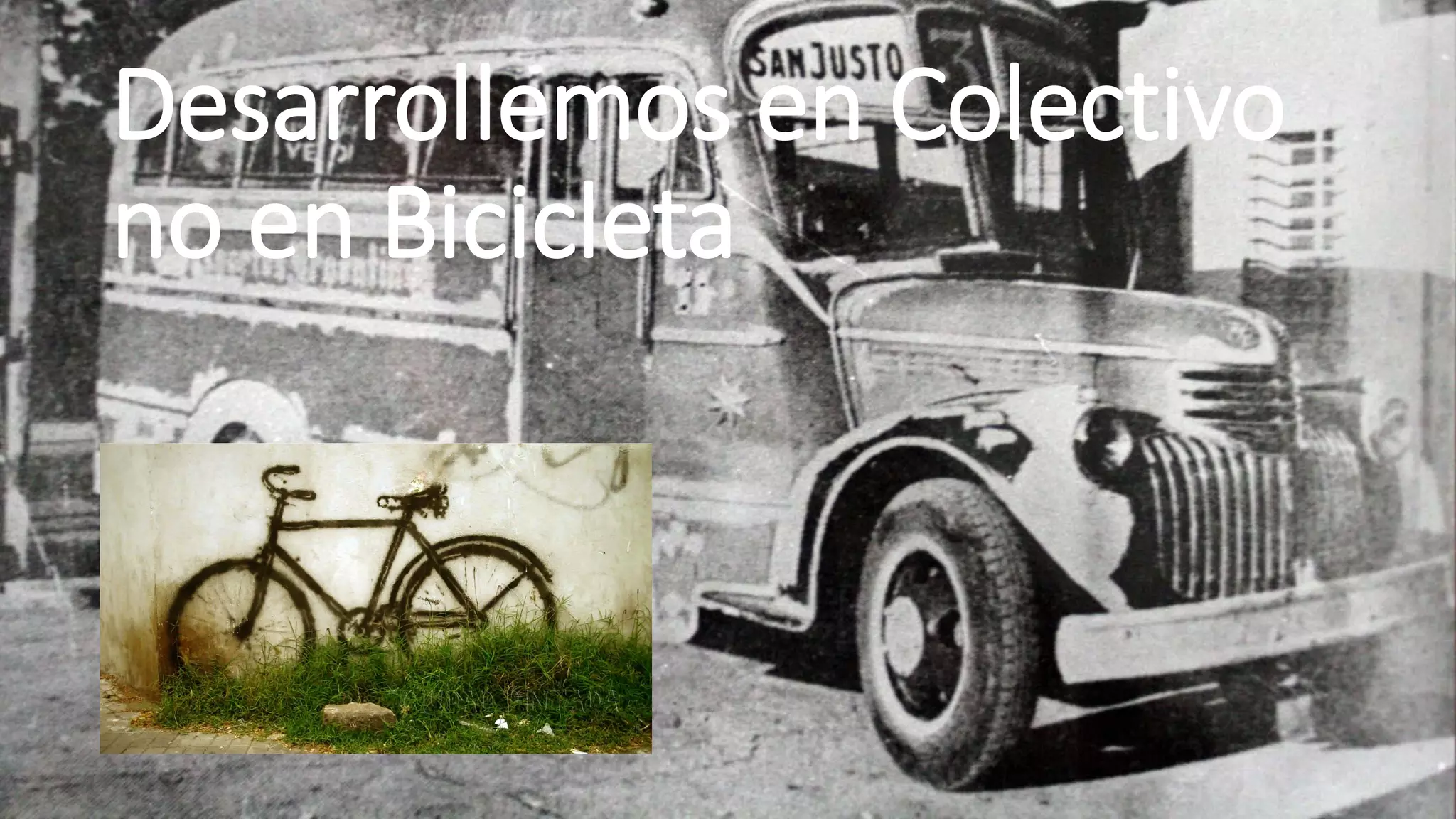 Desarrollemos en Colectivo
no en Bicicleta
 