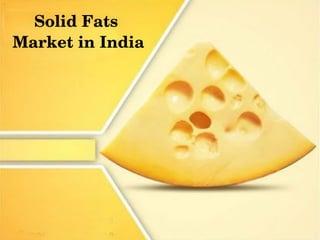 Solid Fats 
Market in India
 