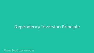WRITING SOLID CODE IN PRACTICE
Dependency Inversion Principle
 