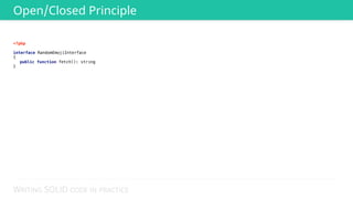 WRITING SOLID CODE IN PRACTICE
Open/Closed Principle
<?php 
 
interface RandomEmojiInterface 
{ 
public function fetch(): string 
}
 