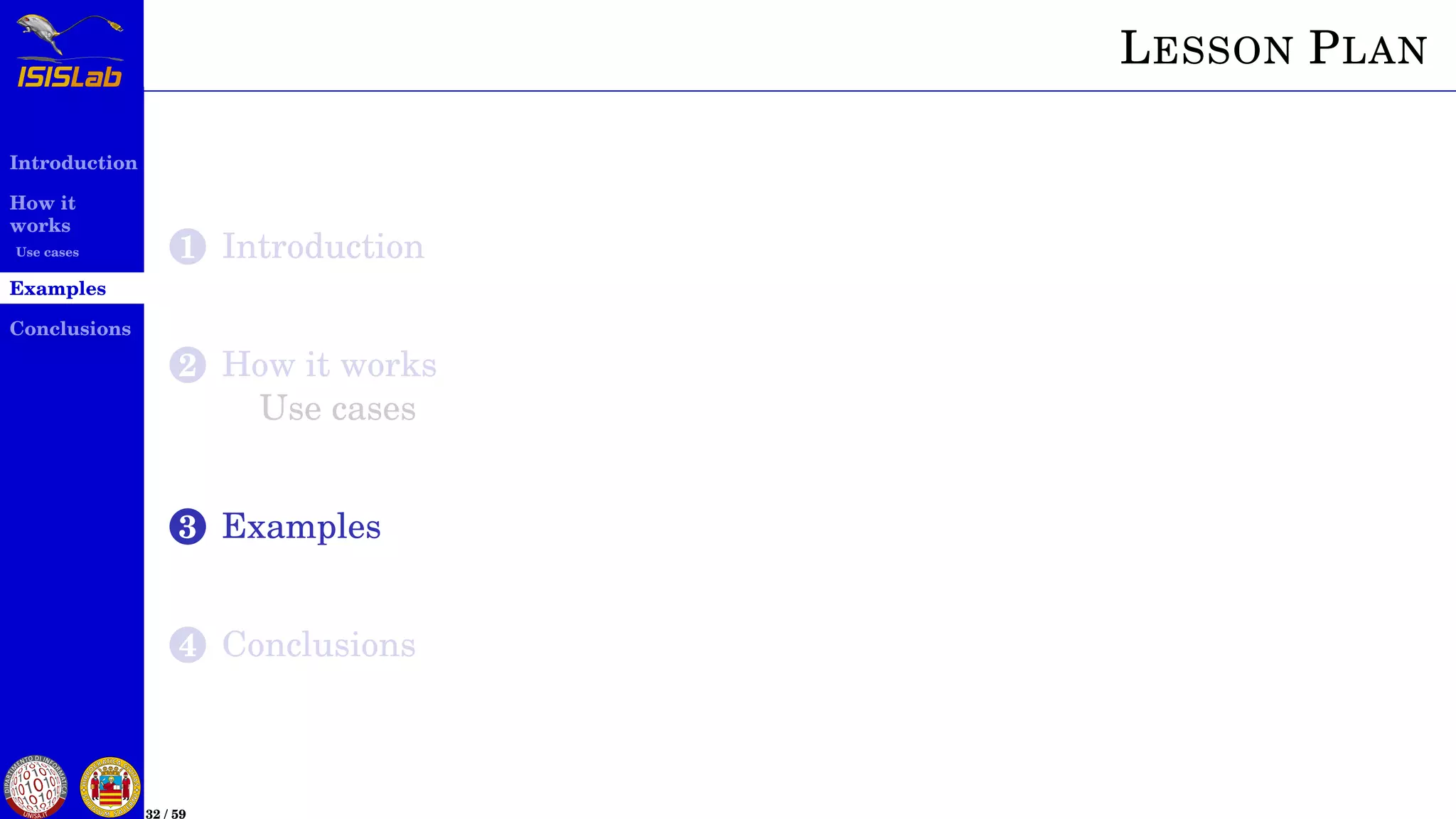 Introduction
How it
works
Use cases
Examples
Conclusions
32 / 59
LESSON PLAN
1 Introduction
2 How it works
Use cases
3 Examples
4 Conclusions
 