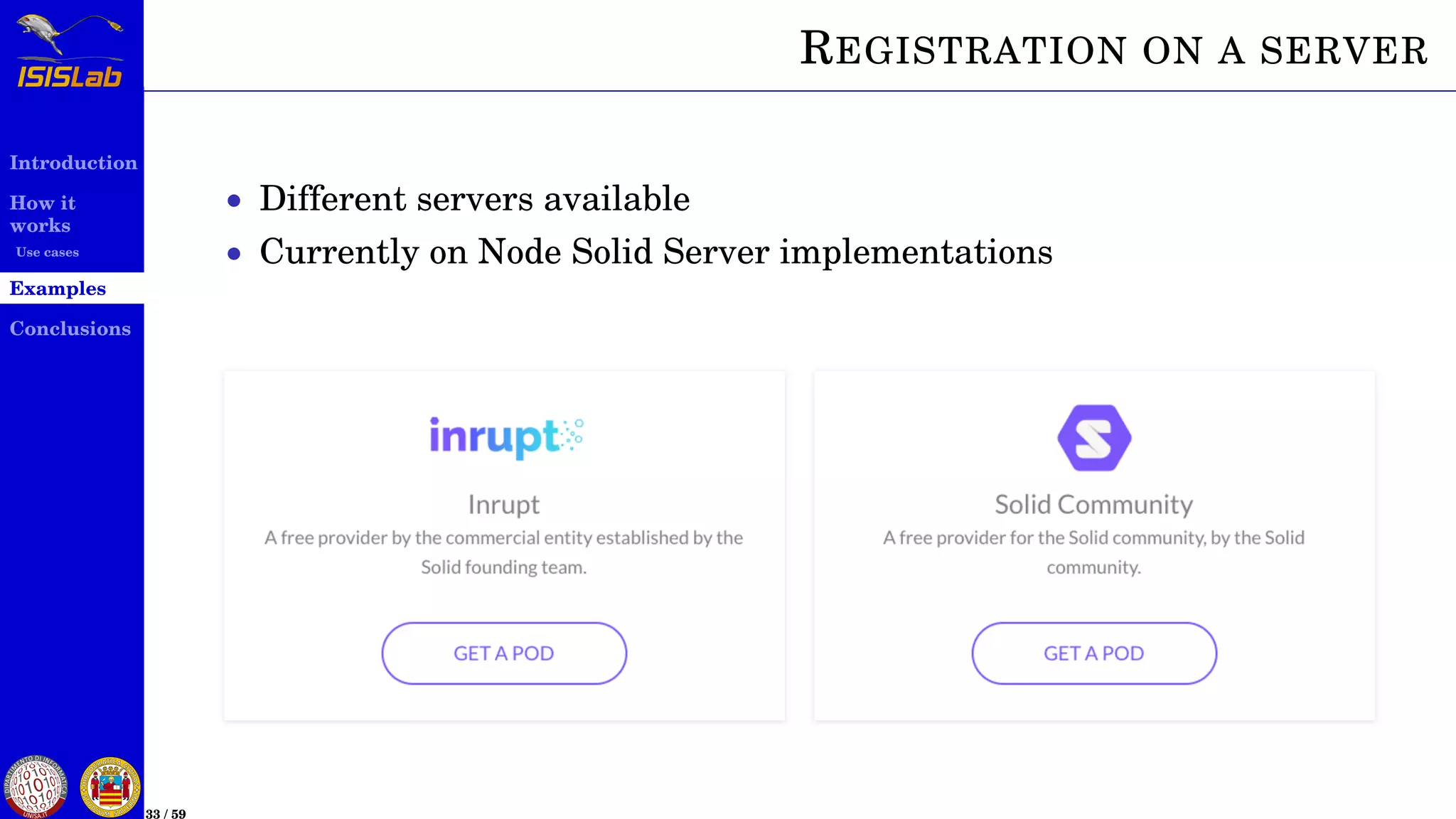 Introduction
How it
works
Use cases
Examples
Conclusions
33 / 59
REGISTRATION ON A SERVER
• Different servers available
• Currently on Node Solid Server implementations
 