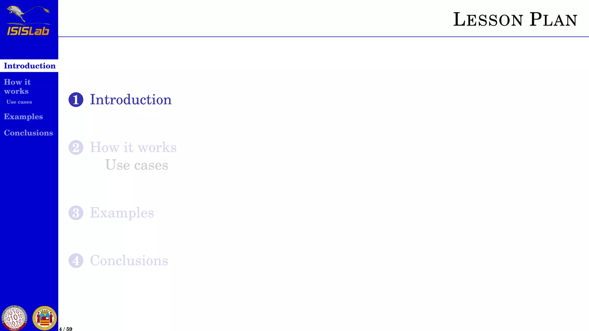Introduction
How it
works
Use cases
Examples
Conclusions
4 / 59
LESSON PLAN
1 Introduction
2 How it works
Use cases
3 Examples
4 Conclusions
 