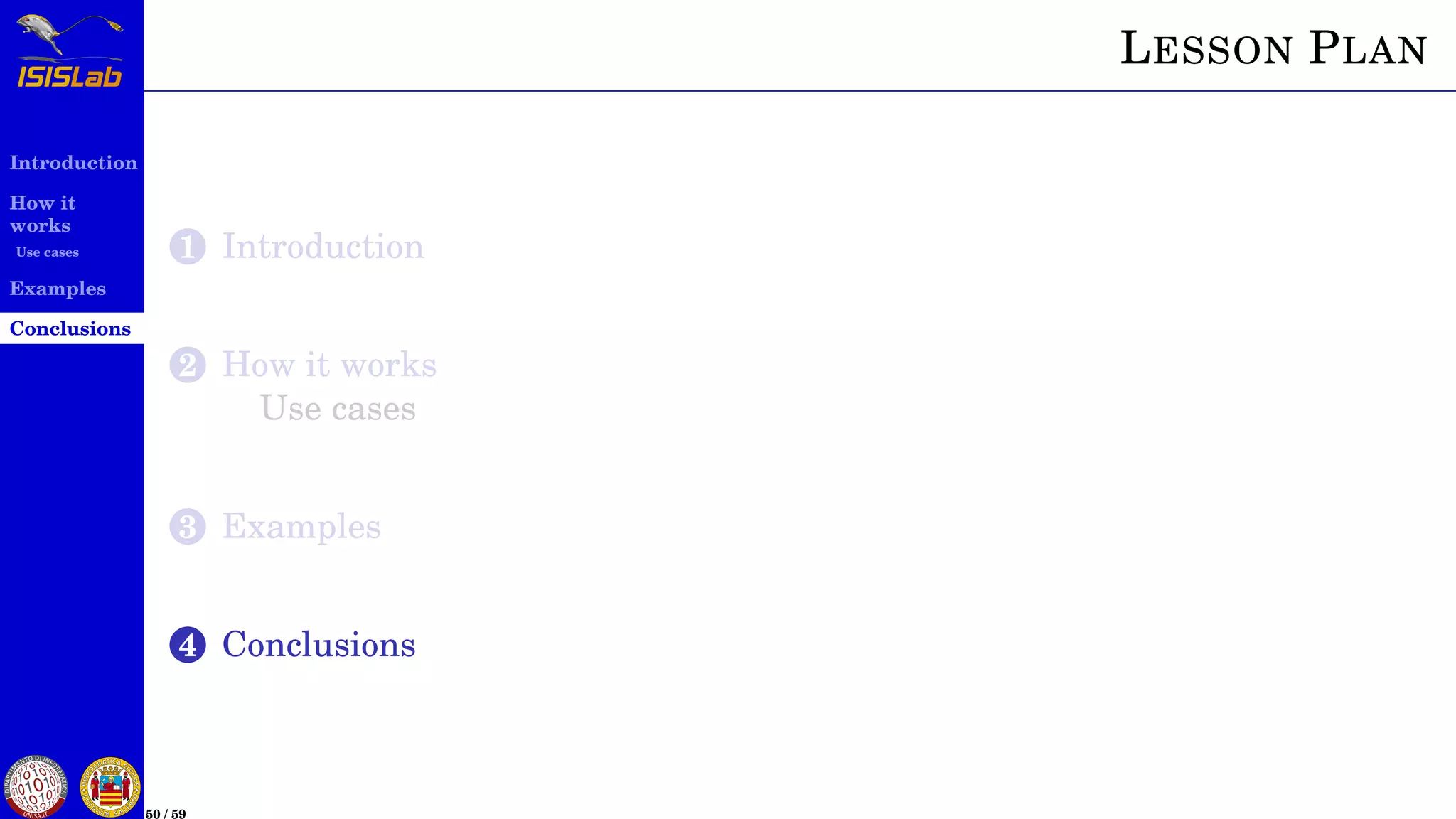 Introduction
How it
works
Use cases
Examples
Conclusions
50 / 59
LESSON PLAN
1 Introduction
2 How it works
Use cases
3 Examples
4 Conclusions
 