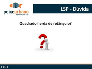 Quadrado herda de retângulo?
 