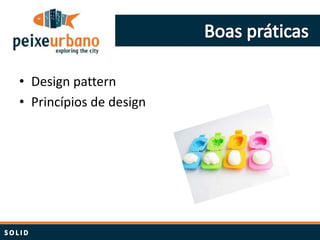 • Design pattern
• Princípios de design
 