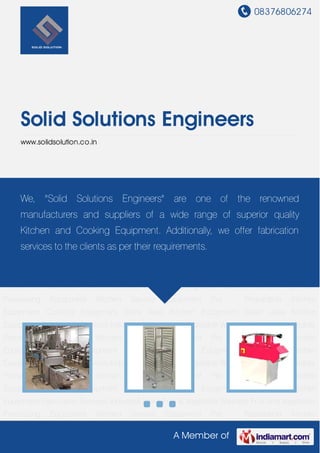 08376806274
A Member of
Solid Solutions Engineers
www.solidsolution.co.in
Fruit and Vegetable Processing Equipment Kitchen Service Equipment Pre - Preparation
Kitchen Equipment Cooking Equipment Store Area Kitchen Equipment Wash Area Kitchen
Equipment Fabrication Services Industrial Tanks Fruit & Vegetable Washers Fruit and Vegetable
Processing Equipment Kitchen Service Equipment Pre - Preparation Kitchen
Equipment Cooking Equipment Store Area Kitchen Equipment Wash Area Kitchen
Equipment Fabrication Services Industrial Tanks Fruit & Vegetable Washers Fruit and Vegetable
Processing Equipment Kitchen Service Equipment Pre - Preparation Kitchen
Equipment Cooking Equipment Store Area Kitchen Equipment Wash Area Kitchen
Equipment Fabrication Services Industrial Tanks Fruit & Vegetable Washers Fruit and Vegetable
Processing Equipment Kitchen Service Equipment Pre - Preparation Kitchen
Equipment Cooking Equipment Store Area Kitchen Equipment Wash Area Kitchen
Equipment Fabrication Services Industrial Tanks Fruit & Vegetable Washers Fruit and Vegetable
Processing Equipment Kitchen Service Equipment Pre - Preparation Kitchen
Equipment Cooking Equipment Store Area Kitchen Equipment Wash Area Kitchen
Equipment Fabrication Services Industrial Tanks Fruit & Vegetable Washers Fruit and Vegetable
Processing Equipment Kitchen Service Equipment Pre - Preparation Kitchen
Equipment Cooking Equipment Store Area Kitchen Equipment Wash Area Kitchen
Equipment Fabrication Services Industrial Tanks Fruit & Vegetable Washers Fruit and Vegetable
Processing Equipment Kitchen Service Equipment Pre - Preparation Kitchen
We, "Solid Solutions Engineers" are one of the renowned
manufacturers and suppliers of a wide range of superior quality
Kitchen and Cooking Equipment. Additionally, we offer fabrication
services to the clients as per their requirements.
 