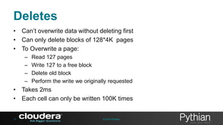 Deletes
• Can’t overwrite data without deleting first
• Can only delete blocks of 128*4K pages
• To Overwrite a page:
–
–
–
–

Read 127 pages
Write 127 to a free block
Delete old block
Perform the write we originally requested

• Takes 2ms
• Each cell can only be written 100K times

15

© 2013 Pythian

 