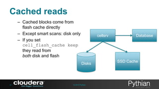 Cached reads
– Cached blocks come from
flash cache directly
– Except smart scans: disk only
– If you set
cell_flash_cache keep
they read from
both disk and flash

cellsrv

Disks

35

© 2013 Pythian

Database

SSD Cache

 