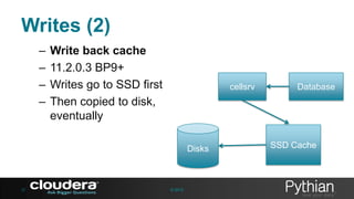 Writes (2)
–
–
–
–

Write back cache
11.2.0.3 BP9+
Writes go to SSD first
Then copied to disk,
eventually

cellsrv

Disks

37

© 2013

Database

SSD Cache

 