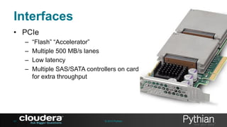 Interfaces
• PCIe
–
–
–
–

43

“Flash” “Accelerator”
Multiple 500 MB/s lanes
Low latency
Multiple SAS/SATA controllers on card
for extra throughput

© 2013 Pythian

 