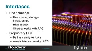 Interfaces
• Fiber channel
– Use existing storage
infrastructure
– High latency
– Shared: works with RAC

• Proprietary PCI
– By flash array vendors
– Avoids latency penalty of FC
44

© 2013 Pythian

 
