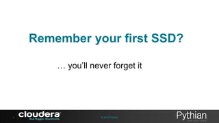 Remember your first SSD?
… you’ll never forget it

4

© 2013 Pythian

 