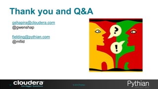 Thank you and Q&A
gshapira@cloudera.com
@gwenshap
fielding@pythian.com
@mfild

52

© 2013 Pythian

 