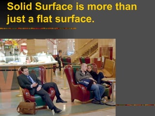Solid Surface is more than just a flat surface. 