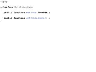 <?php
interface RuleInterface
{
public function matches($number);
public function getReplacement();
}
 