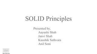 SOLID Principles
Presented by,
Aayushi Shah
Janvi Shah
Kaushik Sathvara
Anil Soni
https://htree.plus/
 