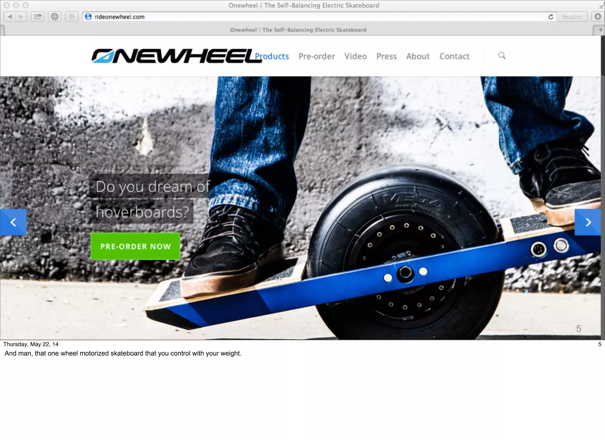 @timoreilly #OReillySolid
5
5Thursday, May 22, 14
And man, that one wheel motorized skateboard that you control with your weight.
 
