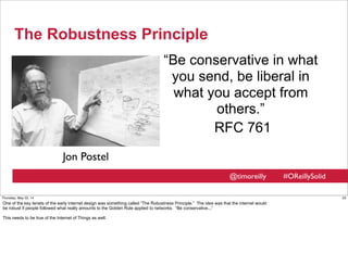 @timoreilly #OReillySolid
The Robustness Principle
“Be conservative in what
you send, be liberal in
what you accept from
o...