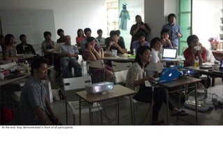 At the end, they demonstrated in front of all participants.
 