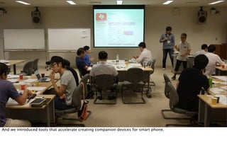 And we introduced tools that accelerate creating companion devices for smart phone.
 